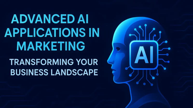 Advanced AI Applications in Marketing: Transforming Your Business Landscape
