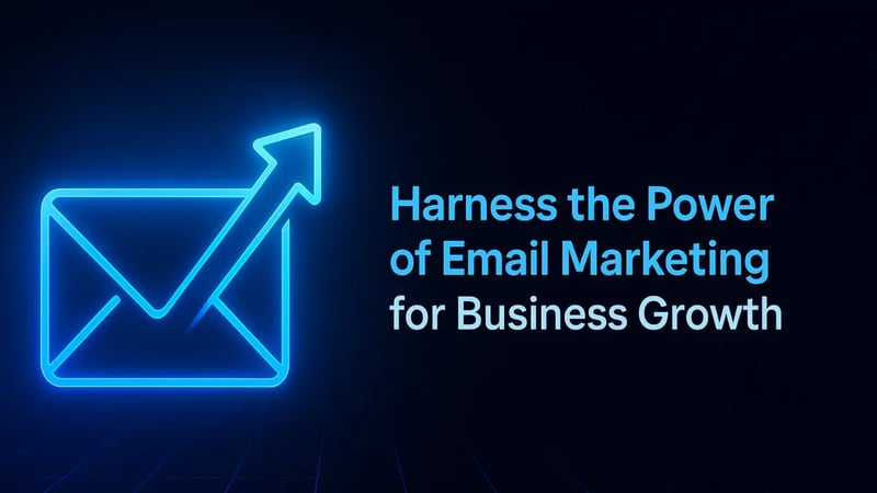 Harness the Power of Email Marketing for Business Growth