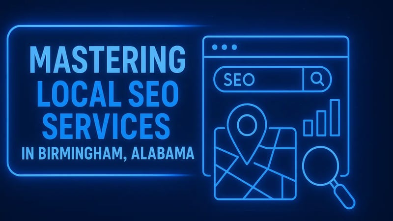 Mastering Local SEO Services in Birmingham, Alabama: A Path to Business Growth