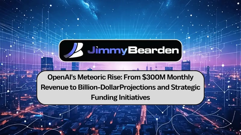 OpenAI's Meteoric Rise: From $300M Monthly Revenue to Billion-Dollar Projections