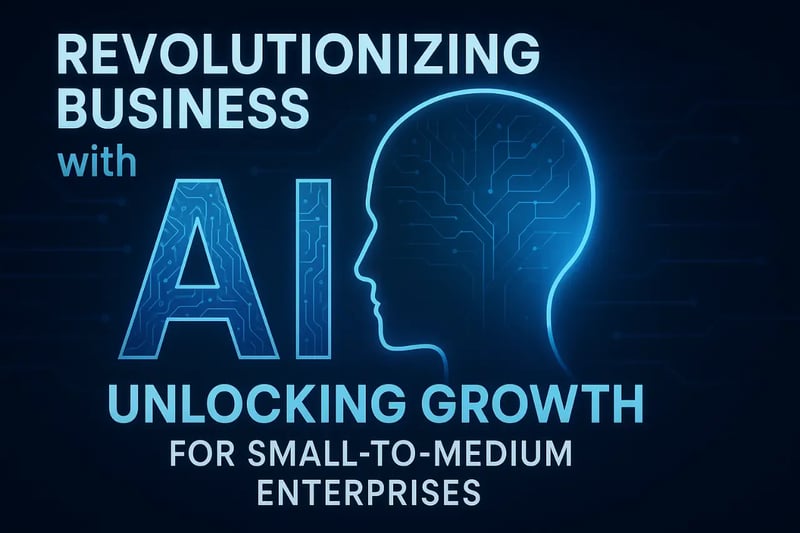 Revolutionizing Business with AI: Unlocking Growth for Small-to-Medium Enterprises