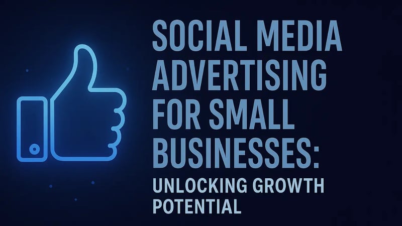 Social Media Advertising for Small Businesses: Unlocking Growth Potential