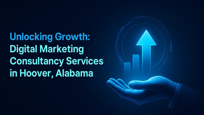 Unlocking Growth: Digital Marketing Consultancy Services in Hoover, Alabama
