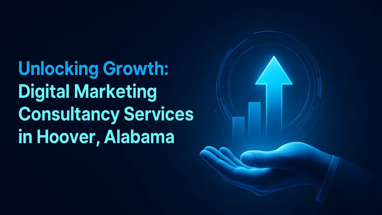 Unlocking Growth: Digital Marketing Consultancy Services in Hoover, Alabama