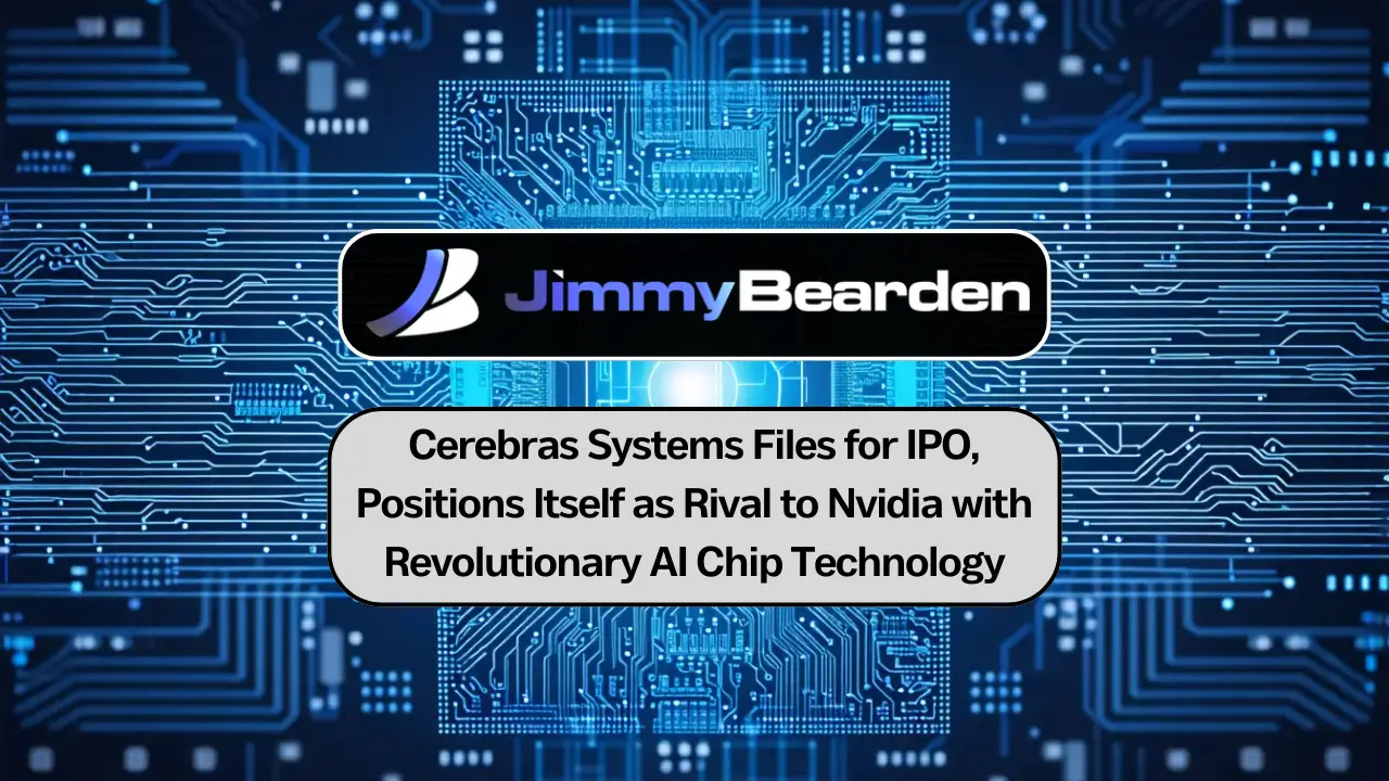 Cerebras Systems Files for IPO, Positions Itself as Rival to Nvidia with Revolutionary AI Chip Technology