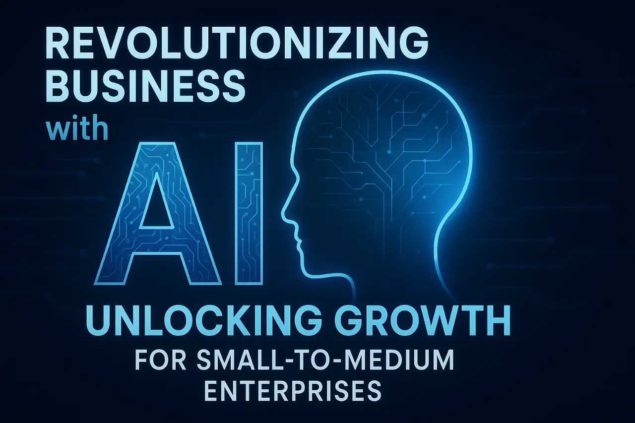 Revolutionizing Business with AI: Unlocking Growth for Small-to-Medium Enterprises