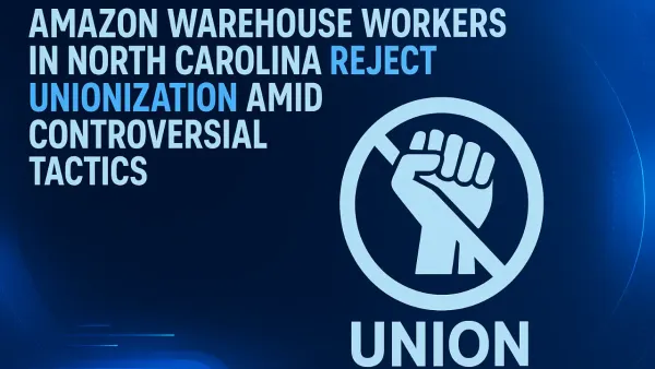 Amazon Warehouse Workers in North Carolina Reject Unionization Amid Controversial Tactics
