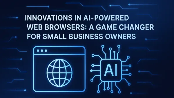 Innovations in AI-Powered Web Browsers for Small Businesses