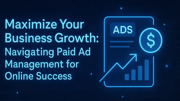 Maximize Your Business Growth: Navigating Paid Ad Management for Online Success